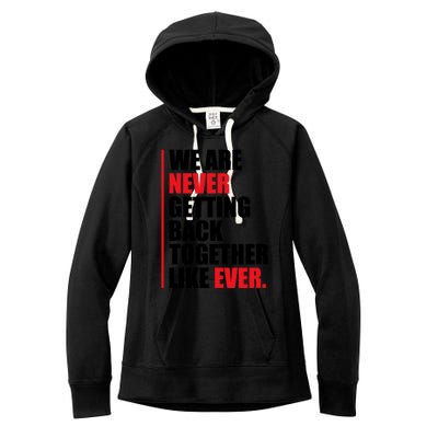 We Are Never Getting Back Together Like Ever Statement Women's Fleece Hoodie