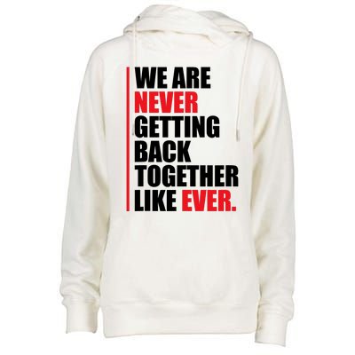 We Are Never Getting Back Together Like Ever Statement Womens Funnel Neck Pullover Hood