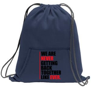 We Are Never Getting Back Together Like Ever Statement Sweatshirt Cinch Pack Bag