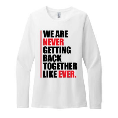 We Are Never Getting Back Together Like Ever Statement Womens CVC Long Sleeve Shirt