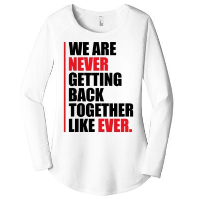 We Are Never Getting Back Together Like Ever Statement Women's Perfect Tri Tunic Long Sleeve Shirt