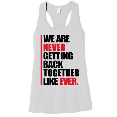 We Are Never Getting Back Together Like Ever Statement Women's Racerback Tank