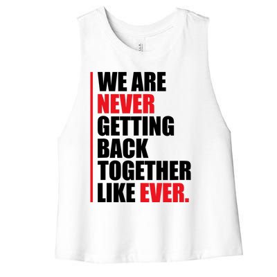 We Are Never Getting Back Together Like Ever Statement Women's Racerback Cropped Tank