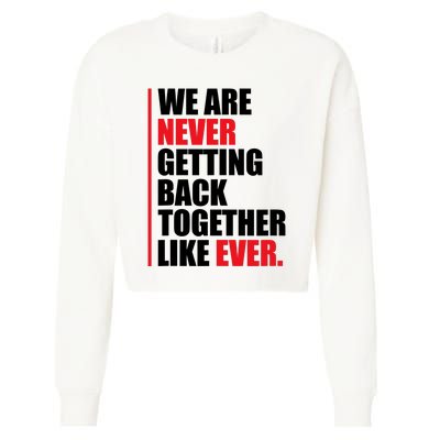 We Are Never Getting Back Together Like Ever Statement Cropped Pullover Crew