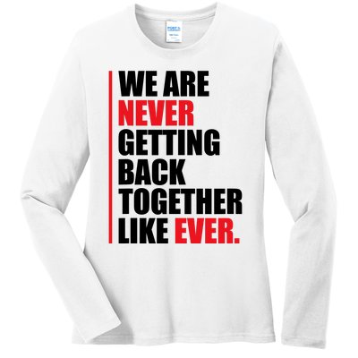 We Are Never Getting Back Together Like Ever Statement Ladies Long Sleeve Shirt