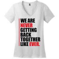 We Are Never Getting Back Together Like Ever Statement Women's V-Neck T-Shirt