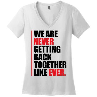 We Are Never Getting Back Together Like Ever Statement Women's V-Neck T-Shirt