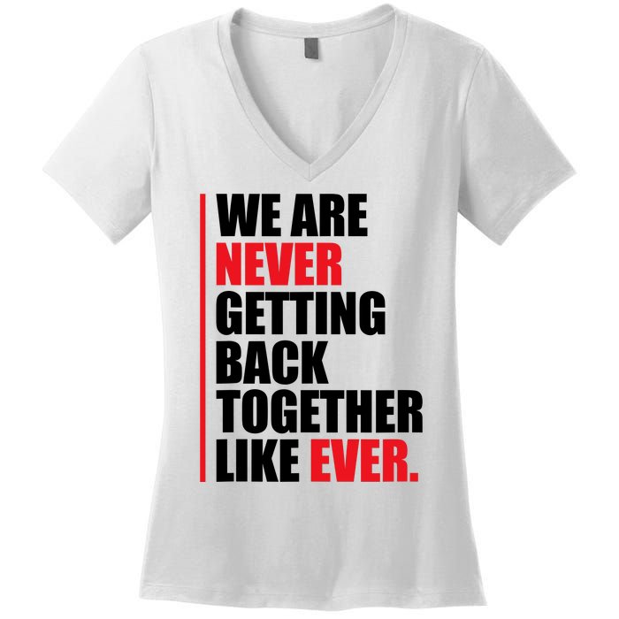 We Are Never Getting Back Together Like Ever Statement Women's V-Neck T-Shirt