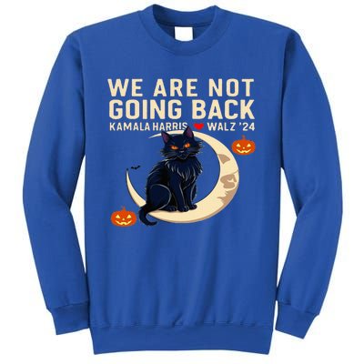 We Are Not Going Back Kamala Harris Waltz 24 Sweatshirt