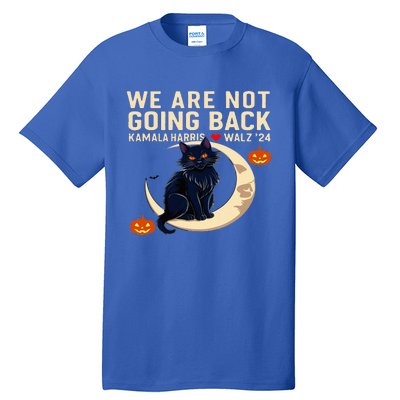 We Are Not Going Back Kamala Harris Waltz 24 Tall T-Shirt