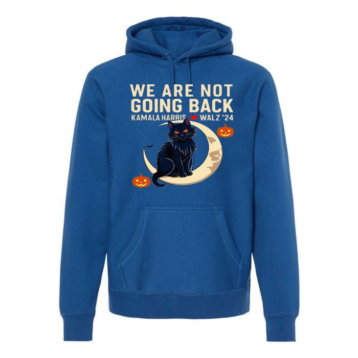 We Are Not Going Back Kamala Harris Waltz 24 Premium Hoodie