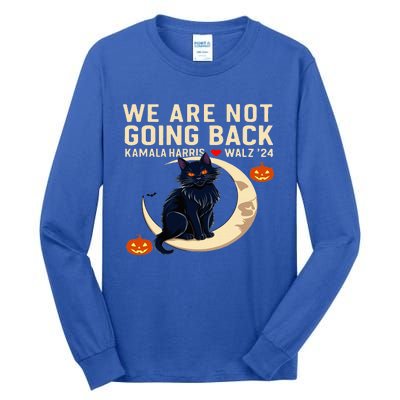 We Are Not Going Back Kamala Harris Waltz 24 Tall Long Sleeve T-Shirt