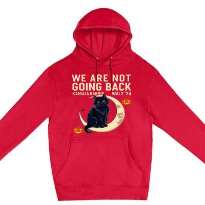 We Are Not Going Back Kamala Harris Waltz 24 Premium Pullover Hoodie