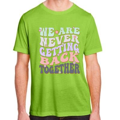 We Are Never Getting Back Together Like Ever For Men Women Adult ChromaSoft Performance T-Shirt