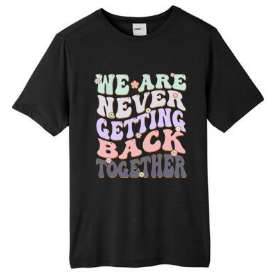 We Are Never Getting Back Together Like Ever For Men Women Tall Fusion ChromaSoft Performance T-Shirt