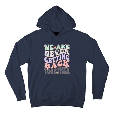 We Are Never Getting Back Together Like Ever For Men Women Hoodie