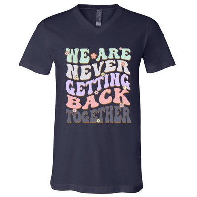 We Are Never Getting Back Together Like Ever For Men Women V-Neck T-Shirt