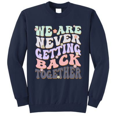 We Are Never Getting Back Together Like Ever For Men Women Tall Sweatshirt