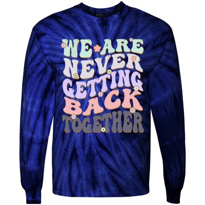 We Are Never Getting Back Together Like Ever For Men Women Tie-Dye Long Sleeve Shirt