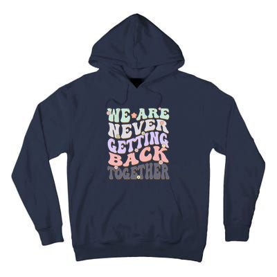 We Are Never Getting Back Together Like Ever For Men Women Tall Hoodie