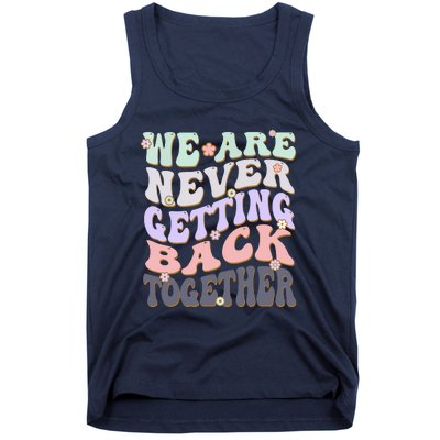 We Are Never Getting Back Together Like Ever For Men Women Tank Top