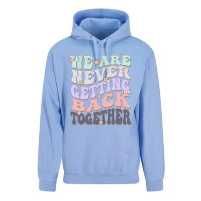 We Are Never Getting Back Together Like Ever For Men Women Unisex Surf Hoodie