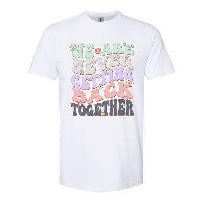 We Are Never Getting Back Together Like Ever For Men Women Softstyle® CVC T-Shirt