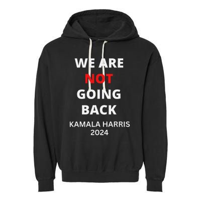 We Are Not Going Back Kamala Harris Quote Slogan Garment-Dyed Fleece Hoodie