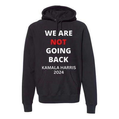 We Are Not Going Back Kamala Harris Quote Slogan Premium Hoodie