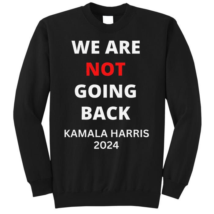 We Are Not Going Back Kamala Harris Quote Slogan Tall Sweatshirt