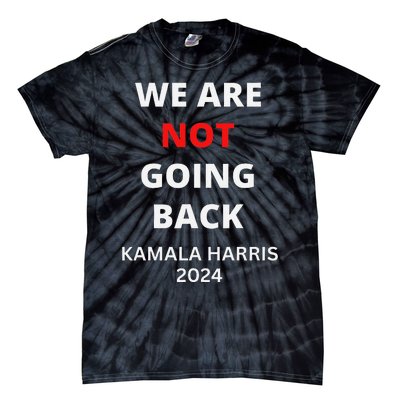 We Are Not Going Back Kamala Harris Quote Slogan Tie-Dye T-Shirt