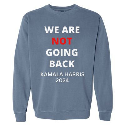 We Are Not Going Back Kamala Harris Quote Slogan Garment-Dyed Sweatshirt