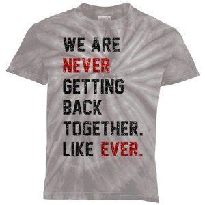 We Are Never Getting Back Together Like Ever Kids Tie-Dye T-Shirt