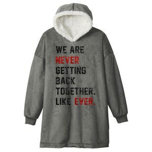 We Are Never Getting Back Together Like Ever Hooded Wearable Blanket