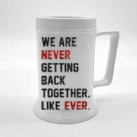 We Are Never Getting Back Together Like Ever Beer Stein