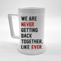 We Are Never Getting Back Together Like Ever Beer Stein