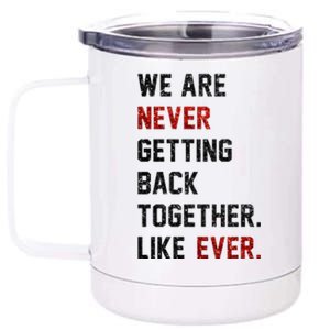 We Are Never Getting Back Together Like Ever 12 oz Stainless Steel Tumbler Cup