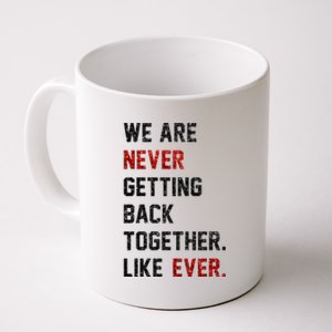 We Are Never Getting Back Together Like Ever Coffee Mug