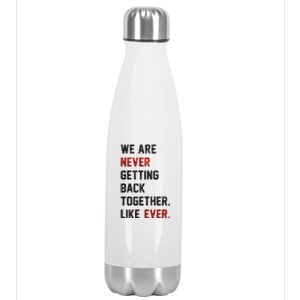 We Are Never Getting Back Together Like Ever Stainless Steel Insulated Water Bottle