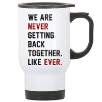 We Are Never Getting Back Together Like Ever Stainless Steel Travel Mug