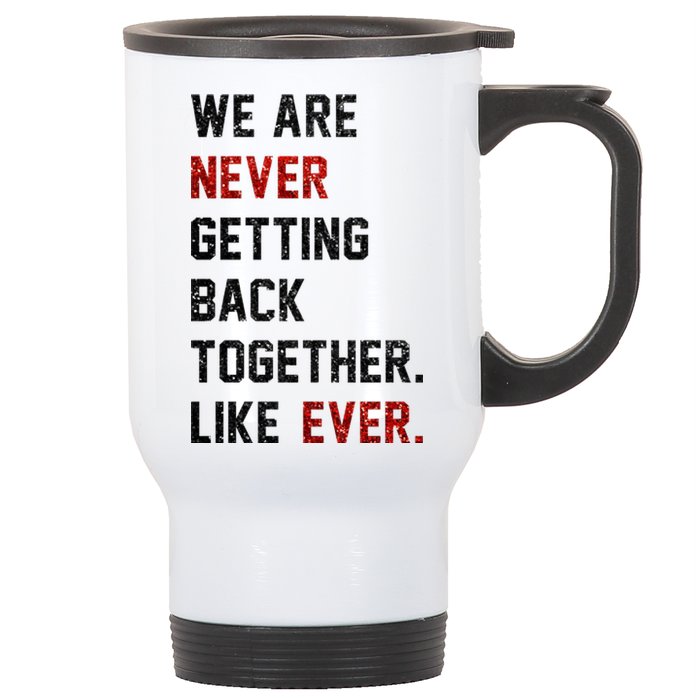 We Are Never Getting Back Together Like Ever Stainless Steel Travel Mug