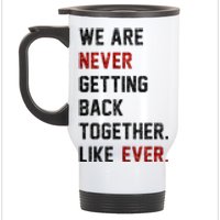 We Are Never Getting Back Together Like Ever Stainless Steel Travel Mug