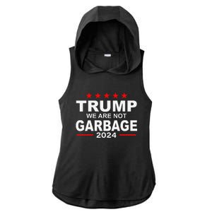 We Are Not Garbage Vote Trump 2024 Funny Quote Biden Ladies PosiCharge Tri-Blend Wicking Draft Hoodie Tank