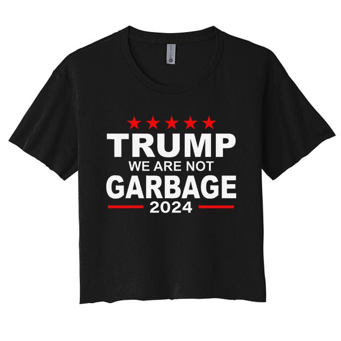 We Are Not Garbage Vote Trump 2024 Funny Quote Biden Women's Crop Top Tee