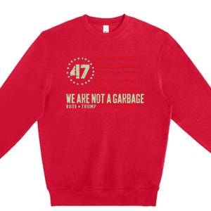 We Are Not A Garbage Votetrump 2024 Premium Crewneck Sweatshirt