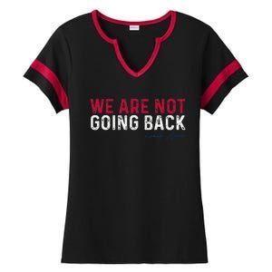 We Are Not Going Back 2024 Gift Ladies Halftime Notch Neck Tee