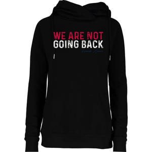 We Are Not Going Back 2024 Gift Womens Funnel Neck Pullover Hood