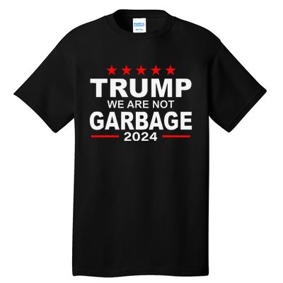 We Are Not Garbage Vote Trump 2024 Funny Quote Biden Tall T-Shirt