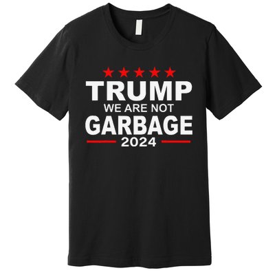 We Are Not Garbage Vote Trump 2024 Funny Quote Biden Premium T-Shirt