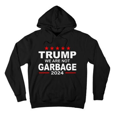 We Are Not Garbage Vote Trump 2024 Funny Quote Biden Tall Hoodie